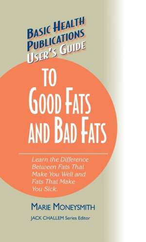 User's Guide to Good Fats and Bad Fats de Marie Moneysmith