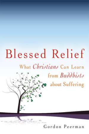 Blessed Relief: What Christians Can Learn from Buddhists about Suffering de Gordan Peerman