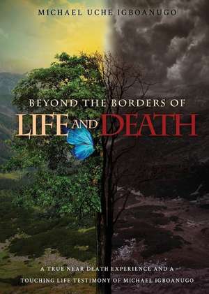 Beyond the Borders of Life and Death de Michael Uche Igboanugo