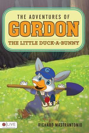 The Adventures of Gordon, the Little Duck-A-Bunny de Richard Mastrantonio