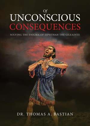 Of Unconscious Consequences de Dr Thomas a. Bastian