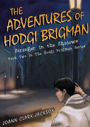 The Adventures of Hodgi Brigman: Stranger in the Shadows de Joann Clark-Jackson