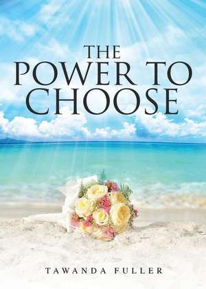 The Power to Choose de Tawanda Fuller