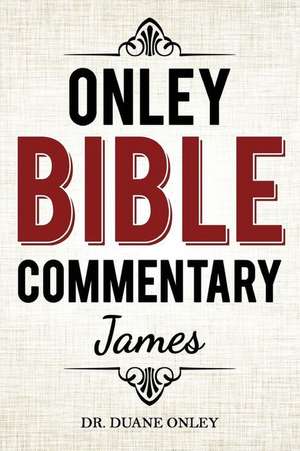 Onley Bible Commentary - James de Dr Duane Onley