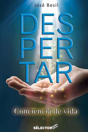 Despertar: Conciencia de Vida de Jose Besil