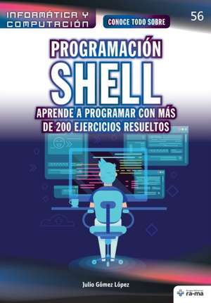 Conoce todo sobre Programación shell. Aprende a programar con más de 200 ejercicios resueltos de Julio Gómez López