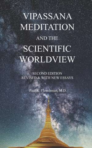 Vipassana Meditation and the Scientific Worldview: Revised & With New Essays de Paul R. Fleischman