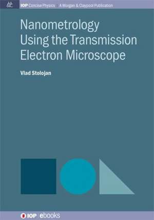 Nanometrology Using the Transmission Electron Microscope de Vlad Stolojan