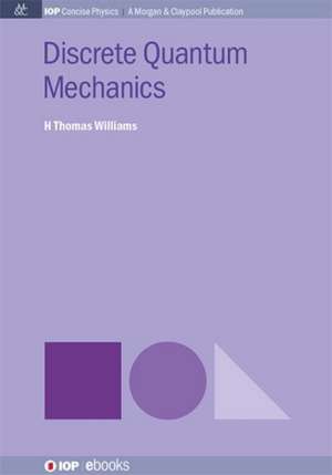 Discrete Quantum Mechanics de H. Thomas Williams