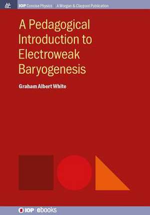 A Pedagogical Introduction to Electroweak Baryogenesis de Graham Albert White