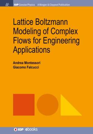 Lattice Boltzmann Modeling of Complex Flows for Engineering Applications de Andrea Montessori