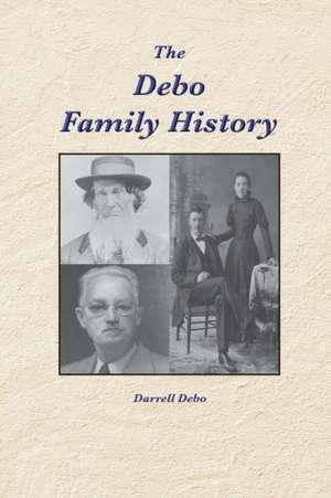 The Debo Family History de Darrell Debo