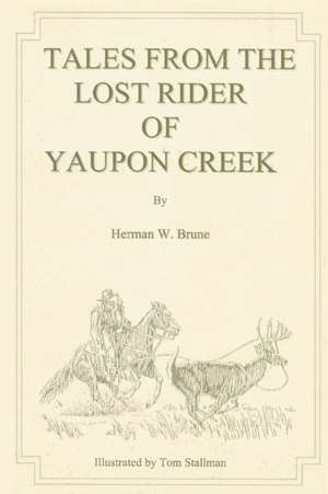 Tales From the Lost Rider of Yaupon Creek de Herman W. Brune