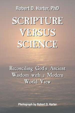 Scripture Versus Science de PhD Robert D. Harter