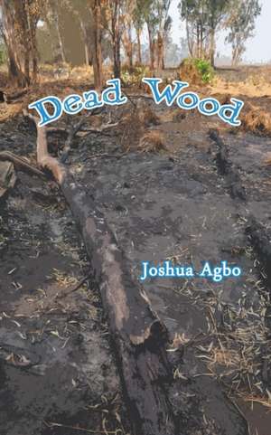 Dead Wood de Joshua Agbo