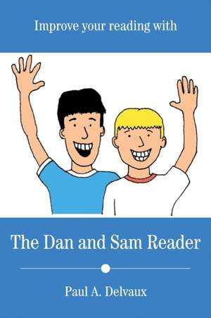 Improve Your Reading with the Dan and Sam Reader: Brainism or the Demystification of Consciousness de Paul A. Delvaux