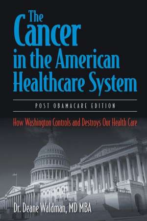 The Cancer in the American Healthcare System de MD MBA Dr. Deane Waldman