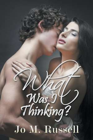 What Was I Thinking? de Jo M. Russell