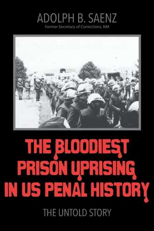 The Bloodiest Prison Uprising in US Penal History de Adolph B. Saenz