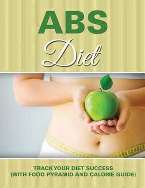 ABS Diet: Track Your Diet Success (with Food Pyramid and Calorie Guide) de Speedy Publishing LLC