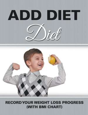 Add Diet: Record Your Weight Loss Progress (with BMI Chart) de Speedy Publishing LLC