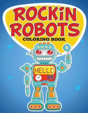 Rockin Robots Coloring Book de Speedy Publishing LLC