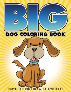 Big Dog Coloring Book: For Those Big Kids Who Love Dogs de Bowe Packer