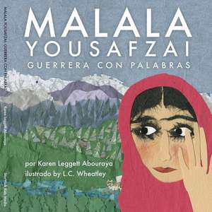 Malala Yousafzai: Guerrera Con Palabras de Karen Leggett Abouraya