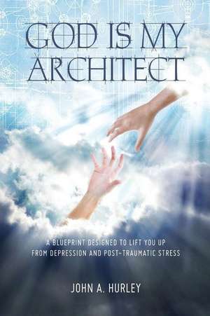 God Is My Architect de John a. Hurley