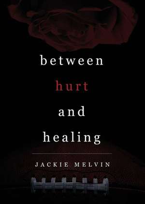 Between Hurt and Healing de Jackie Melvin