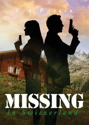 Missing in Switzerland de Tim Parker