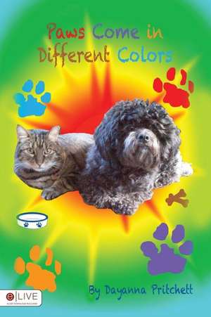 Paws Come in Different Colors de Dayanna Pritchett