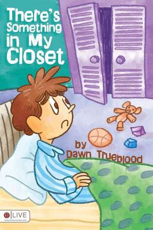 There's Something in My Closet de Dawn Trueblood