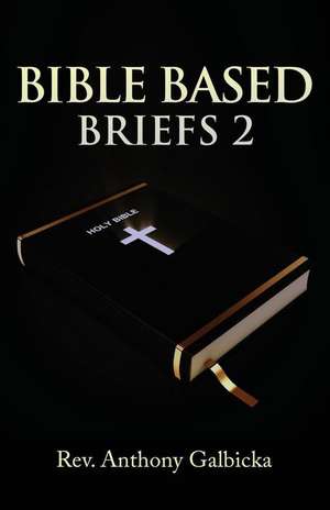 Bible Based Briefs 2 de Rev Anthony Galbicka