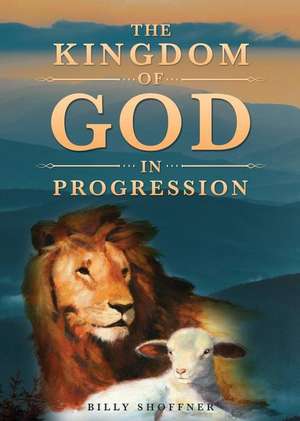 The Kingdom of God in Progression de Billy Shoffner