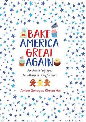 Bake America Great Again de Kirsten Hall