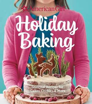 American Girl Holiday Baking: Seasonal Recipes for Cakes, Cookies & More de American Girl