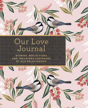 Our Love Journal: Stories, Reflections, and Cherished Keepsakes of Our Relationship de Laura Buller