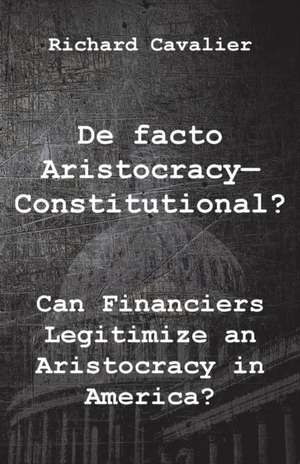 De facto Artistocracy--Constitutional? de Richard Cavalier