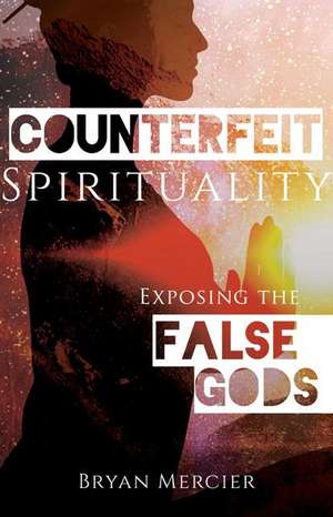 Counterfeit Spirituality de Bryan Mercier