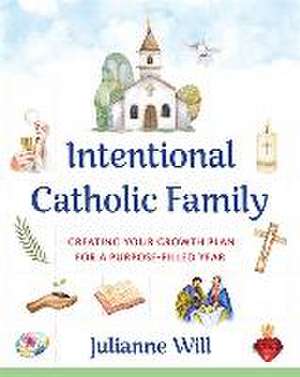 Intentional Catholic Family de Julianne M Will