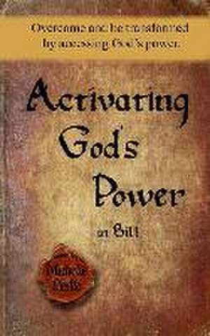 Activating God's Power in Bill: Overcome and be transformed by accessing God's power. de Michelle Leslie