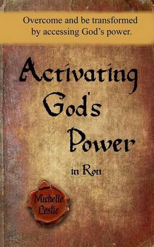 Activating God's Power in Ron: Overcome and be transformed by accessing God's power. de Michelle Leslie