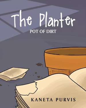 The Planter: Pot of Dirt de Kaneta Purvis