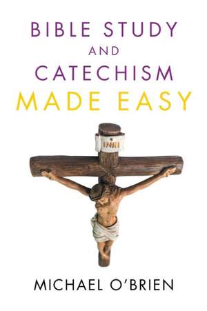 Bible Study and Catechism Made Easy de Michael Obrien