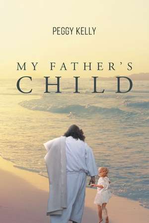 My Father's Child de Peggy Kelly