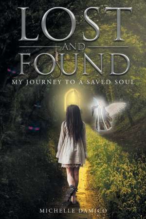 Lost and Found: My Journey to a Saved Soul de Michelle Damico