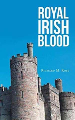 Royal Irish Blood de Richard M. Ross