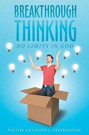 Breakthrough Thinking de Pastor Anthony J. Stephenson