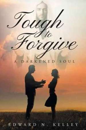 Tough To Forgive de Edward N. Kelley